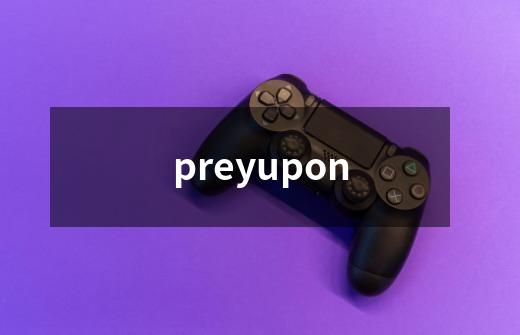 preyupon-第1张-游戏相关-八六二网